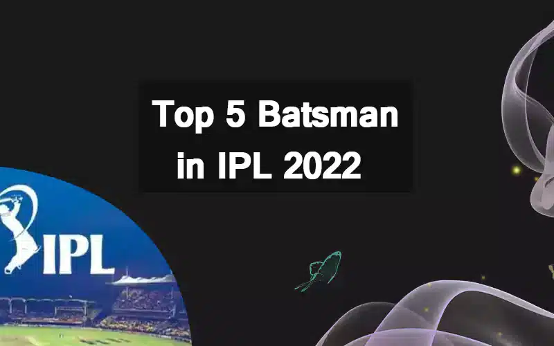 Top 5 Batsman in IPL 2022