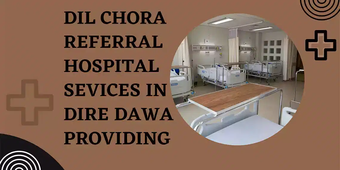 Dil Chora Referral Hospital