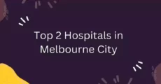 Healthy Look at the Top 2 Hospitals in Melbourne City