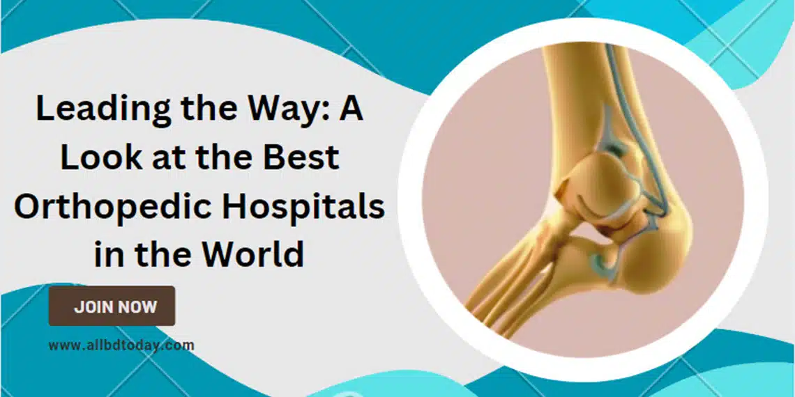 The Top 5 Orthopedic Hospitals in the World