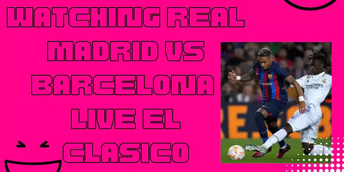 Real Madrid Vs Barcelona Live EL Clasico