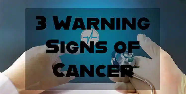 3 Warning Signs of Cancer