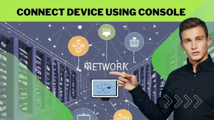 How to connect a network device using console