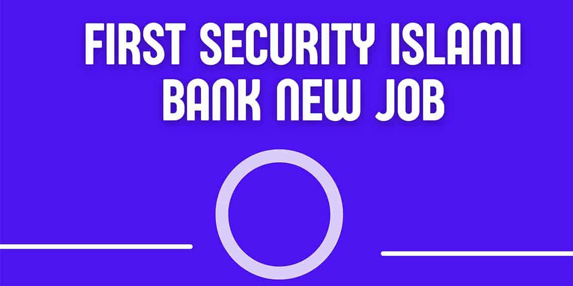 48000-taka-salary-first-security-islami-bank-new-job-all-bd-today